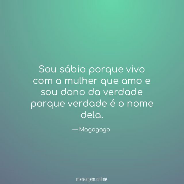 Sou sábio porque vivo com a mulher que