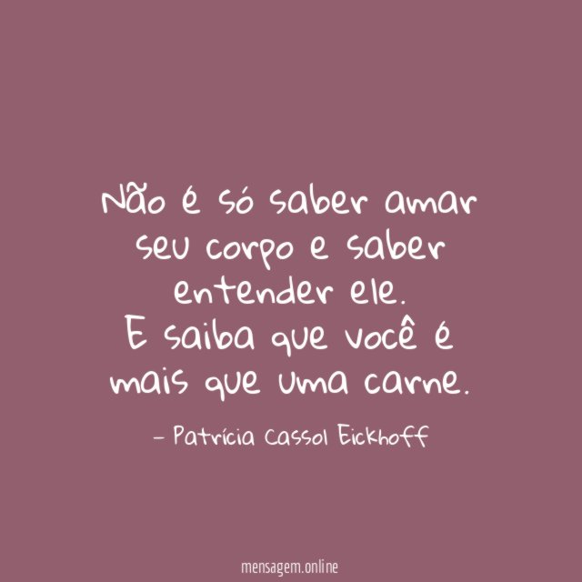 Não é só saber amar seu corpo e saber entender ele