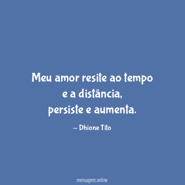 Meu amor resite ao tempo e a distância
