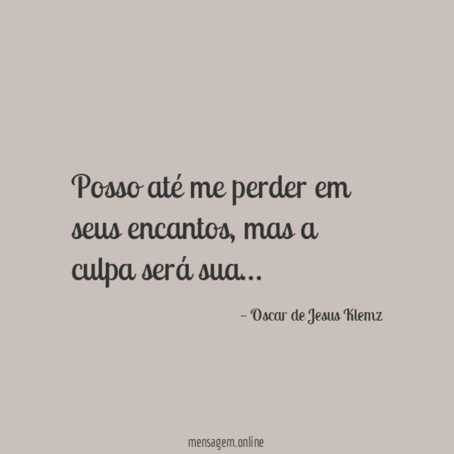 Posso até me perder em seus encantos
