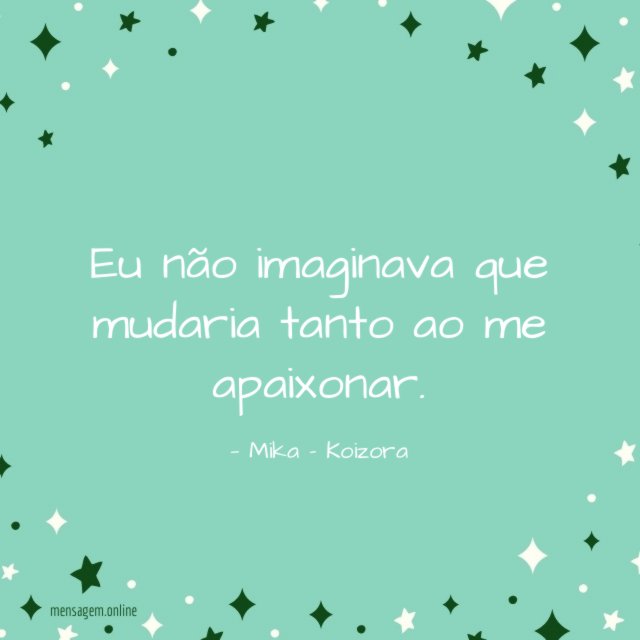 Eu não imaginava que mudaria tanto ao me apaixonar