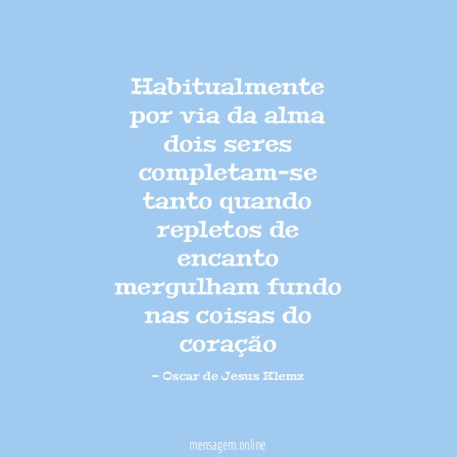 Habitualmente por via da alma dois seres completam-se