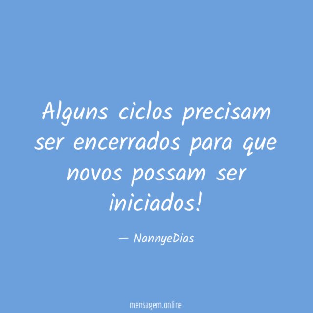 Alguns ciclos precisam ser encerrados para que novos possam ser iniciados