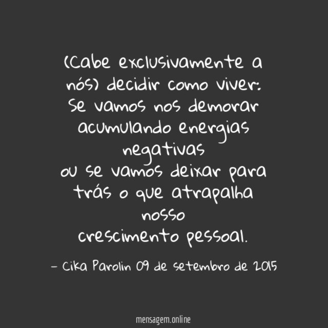 Cabe exclusivamente a nós) decidir como viver