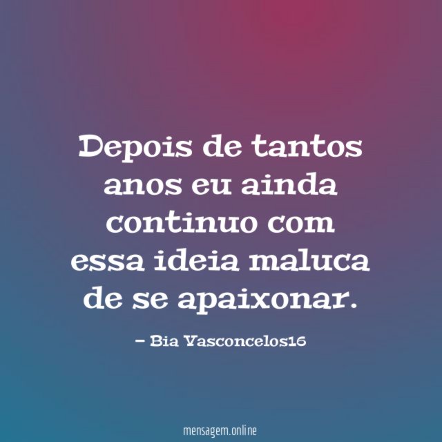 Depois de tantos anos eu ainda continuo com