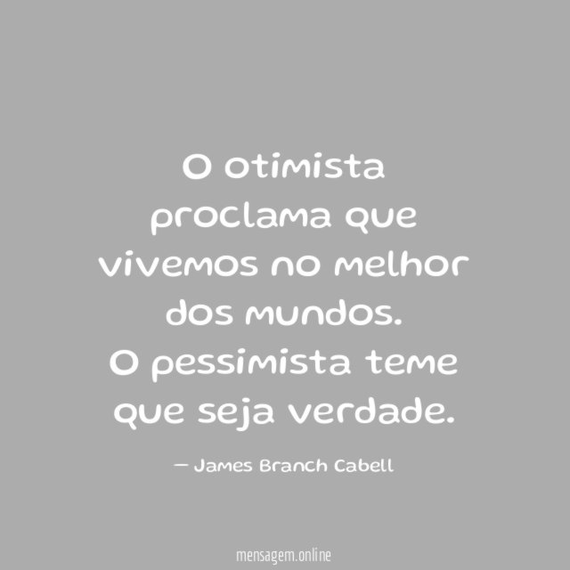 O otimista proclama que vivemos no melhor dos mundos