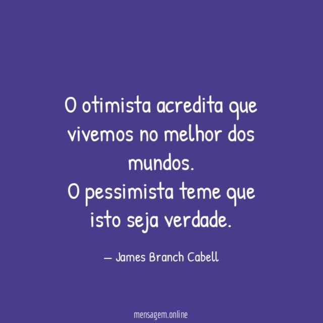O otimista acredita que vivemos no melhor dos mundos