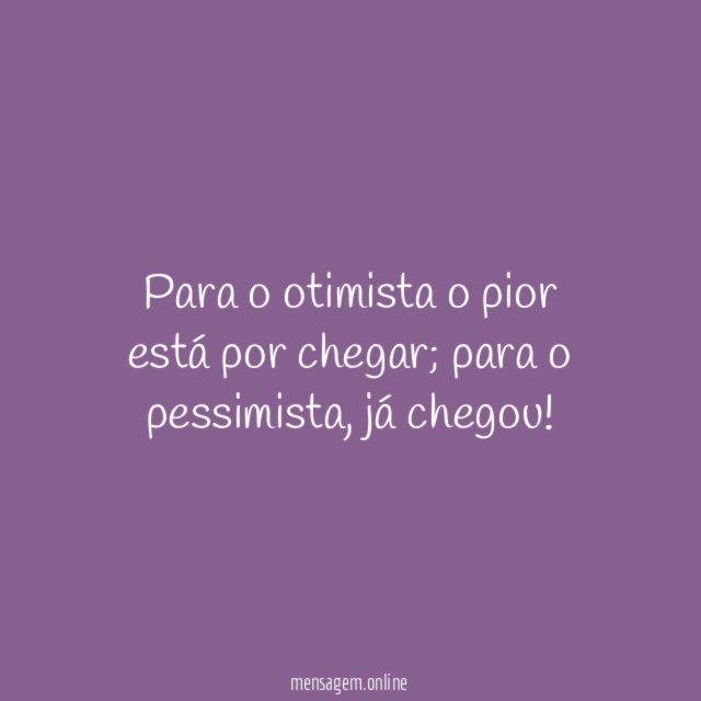 Para o otimista o pior está por chegar