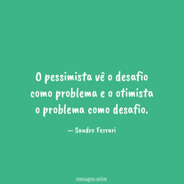 O pessimista vê o desafio como problema
