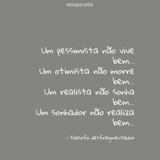 Um pessimista não vive bem