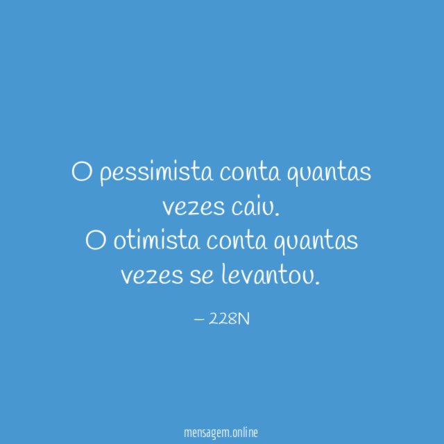 O pessimista conta quantas vezes caiu