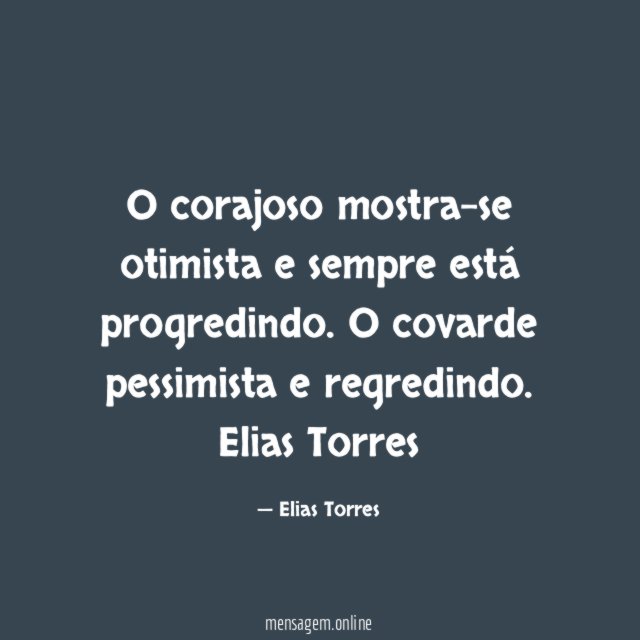 O corajoso mostra-se otimista e sempre está progredindo