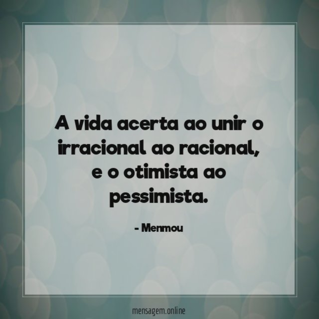 A vida acerta ao unir o irracional ao racional