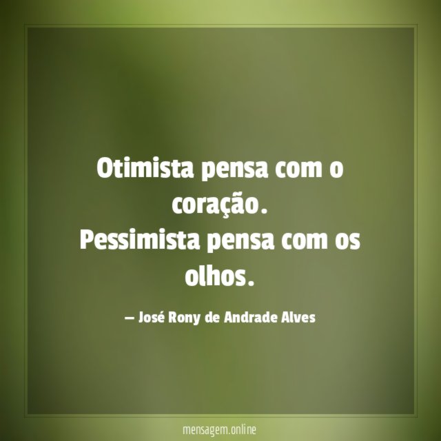 Otimista pensa com o coração