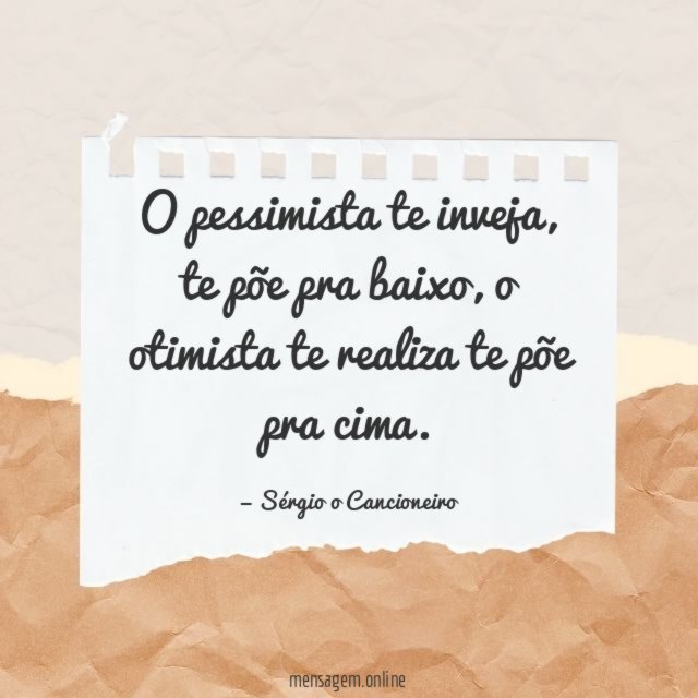 O pessimista te inveja