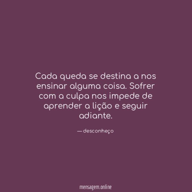 Cada queda se destina a nos ensinar alguma coisa