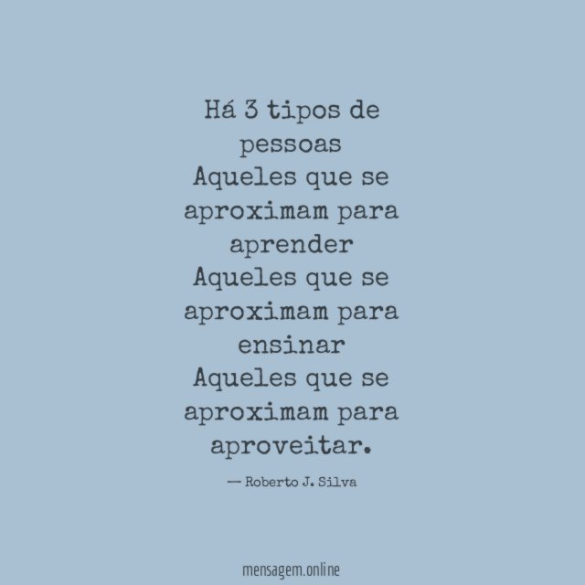 Há 3 tipos de pessoas Aqueles que se aproximam