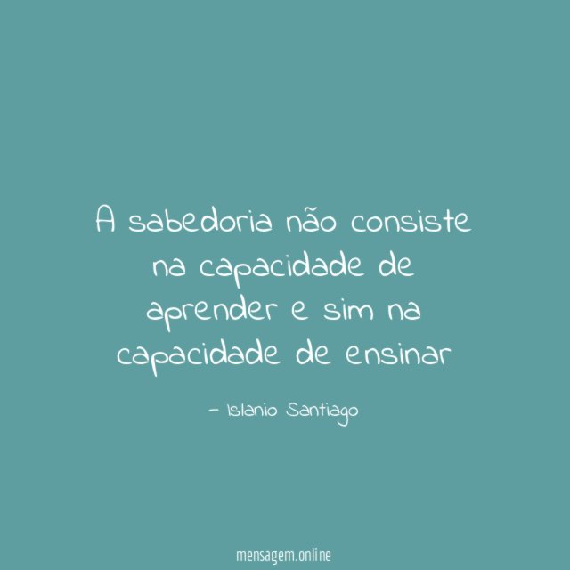 A sabedoria não consiste na capacidade de aprender