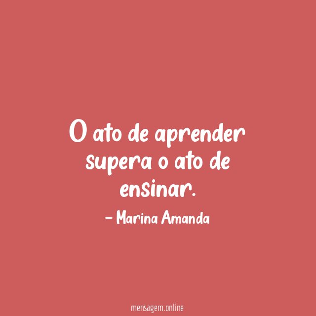 O ato de aprender supera o ato de ensinar