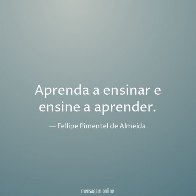 Aprenda a ensinar e ensine a aprender