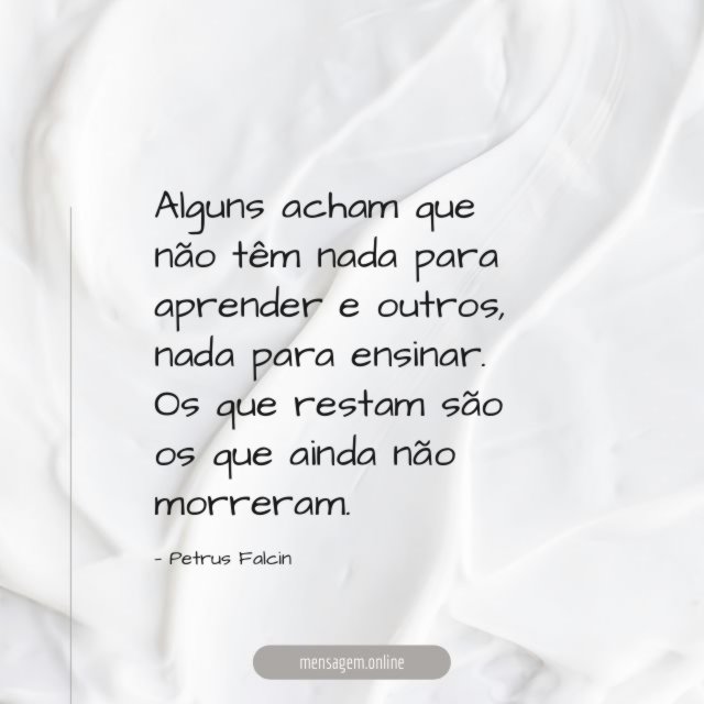 Alguns acham que não têm nada para aprender e outros