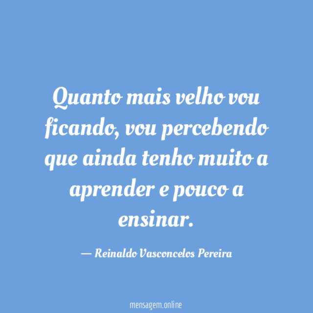 Quanto mais velho vou ficando