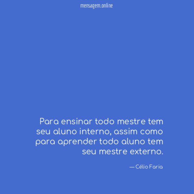 Para ensinar todo mestre tem seu aluno interno