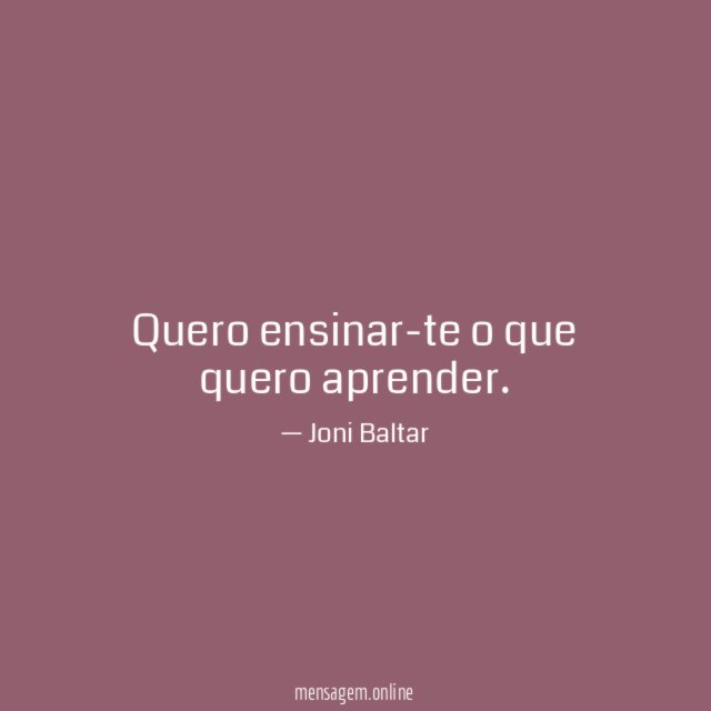 Quero ensinar-te o que quero aprender