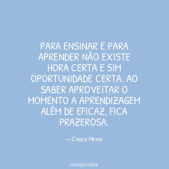 Para ensinar e para aprender não existe hora