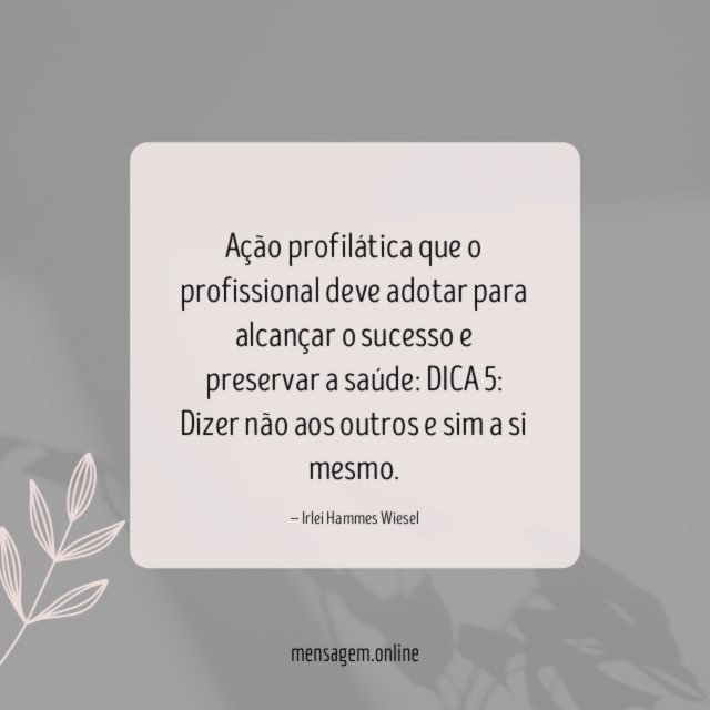 "Ação profilática que o profissional deve adotar para alcançar o sucesso e preservar a saúde: