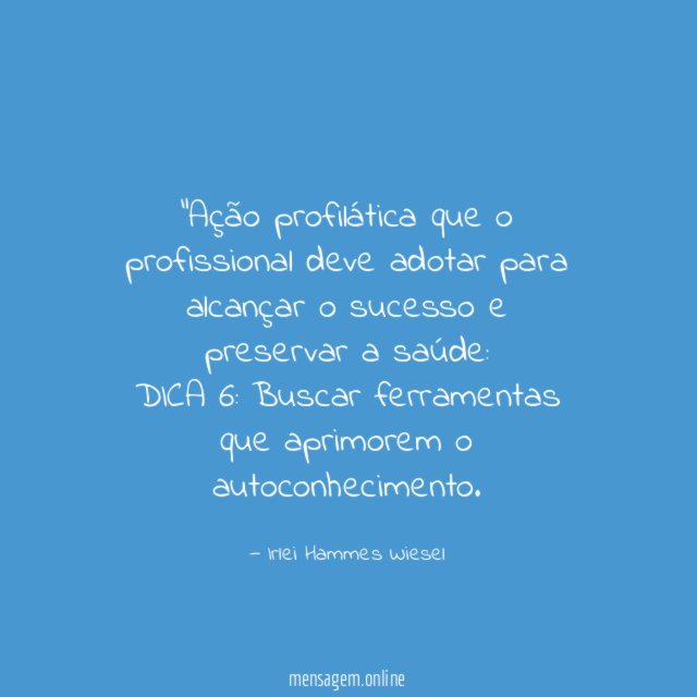 “Ação profilática que o profissional deve adotar para alcançar o sucesso e preservar a saúde: