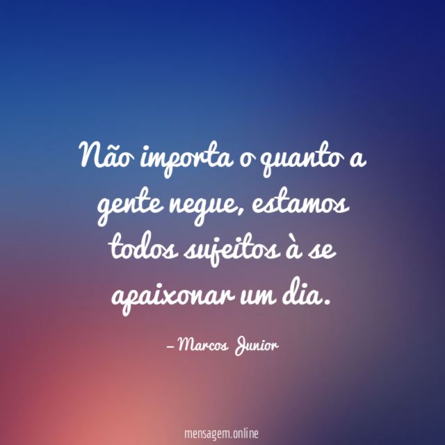 Não importa o quanto a gente negue