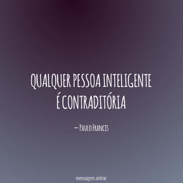 Qualquer pessoa inteligente é contraditória