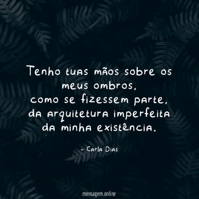 Tenho tuas mãos sobre os meus ombros