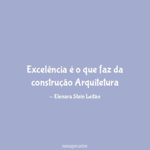 Excelência é o que faz da construção Arquitetura