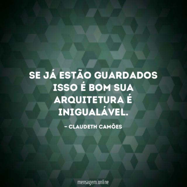 Se já estão guardados isso é bom sua arquitetura é inigualável