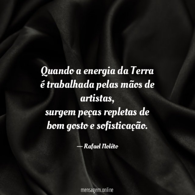 Quando a energia da Terra é trabalhada pelas mãos de artistas