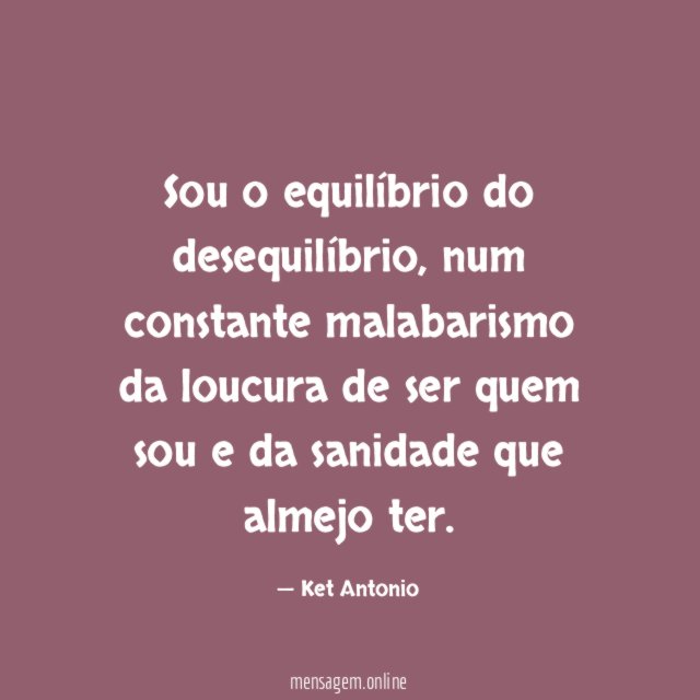 Sou o equilíbrio do desequilíbrio