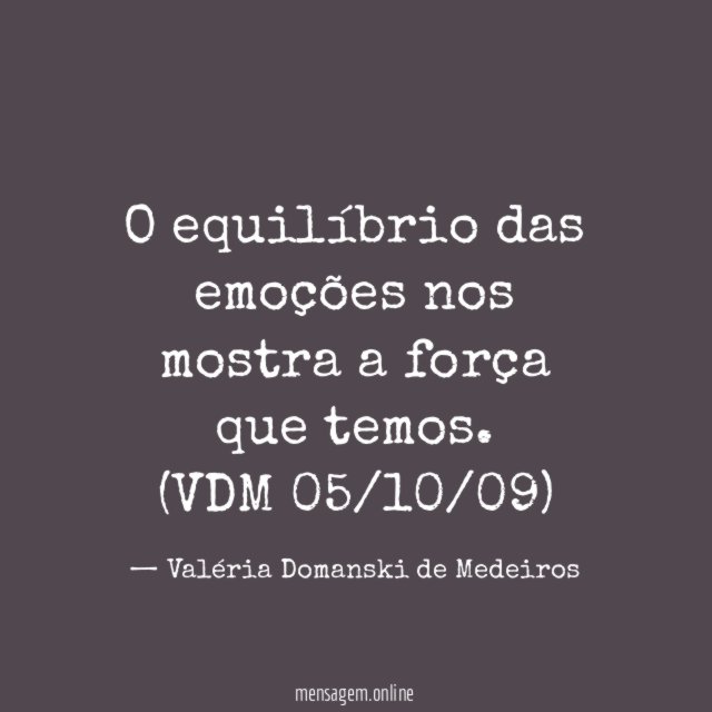 O equilíbrio das emoções nos mostra a força que temos.