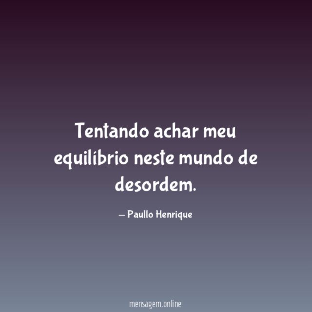 Tentando achar meu equilíbrio neste mundo de desordem