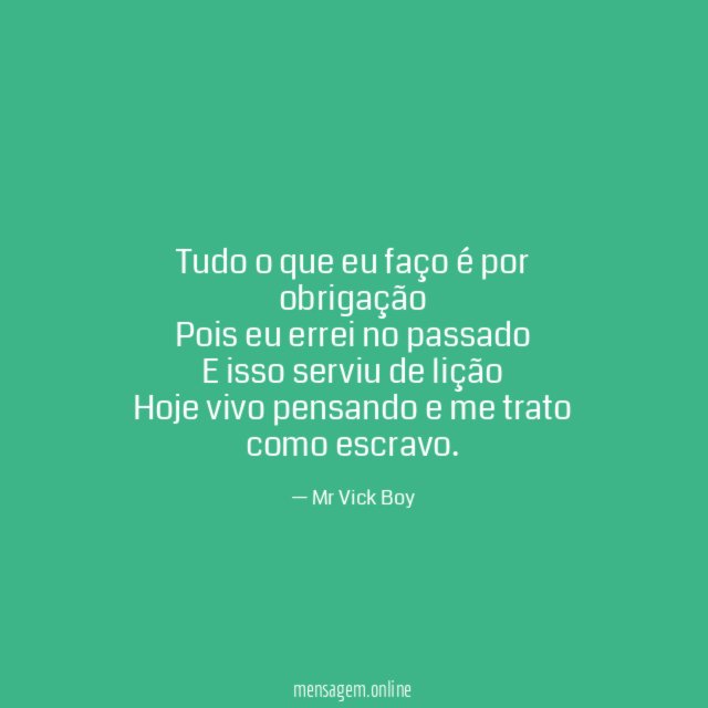 Tudo o que eu faço é por obrigação Pois