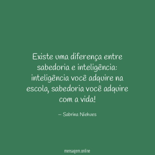 Existe uma diferença entre sabedoria e inteligência