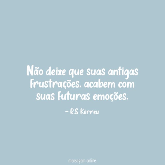 Não deixe que suas antigas frustrações