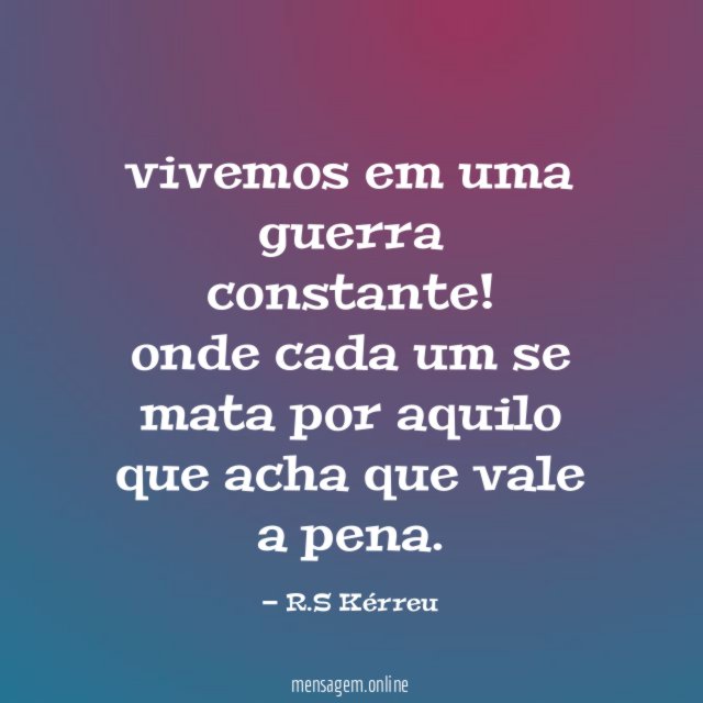 vivemos em uma guerra constante