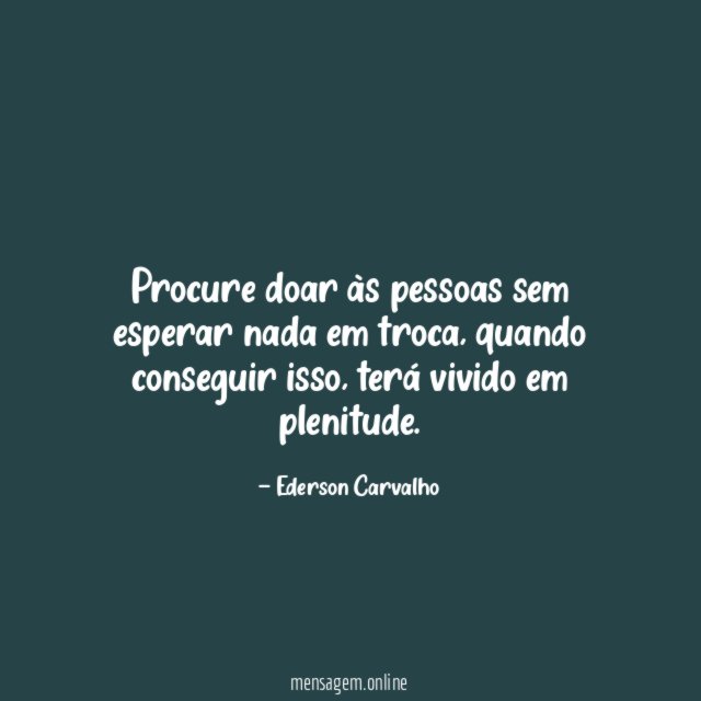 Procure doar às pessoas sem esperar nada em troca