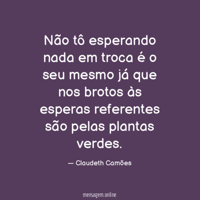 Não tô esperando nada em troca é