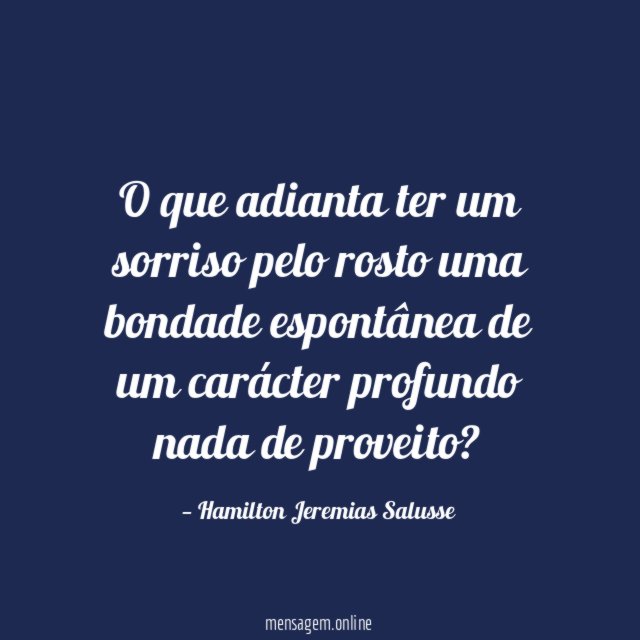 O que adianta ter um sorriso pelo rosto