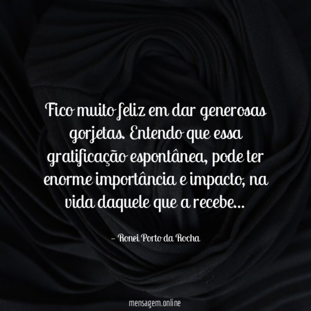 Fico muito feliz em dar generosas gorjetas