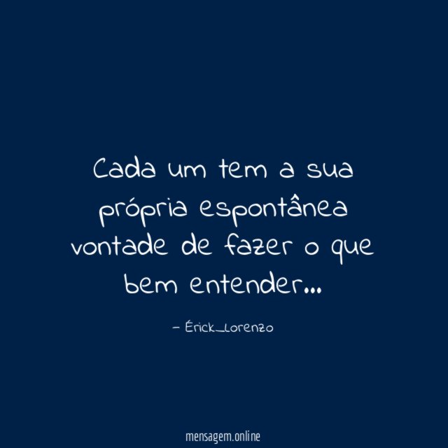 Cada um tem a sua própria espontânea vontade