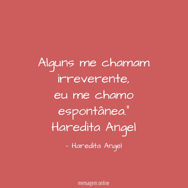 Alguns me chamam irreverente